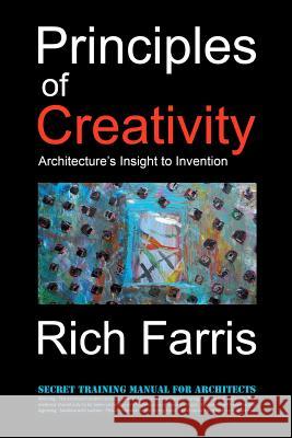 Principles of Creativity: Architecture's Insight to Invention Rich Farris 9781469927947 Createspace