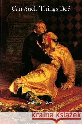 Can Such Things Be? Ambrose Bierce 9781469928159