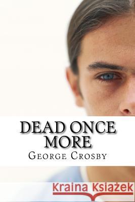 Dead Once More MR George S. Crosby 9781469929224 Createspace