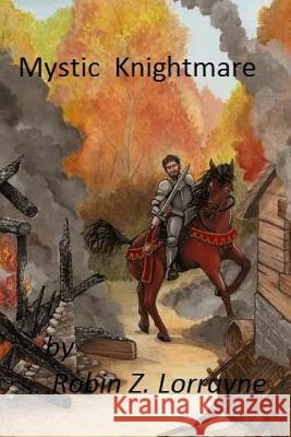 Mystic Knightmare Robin Z. Lorrayne 9781469930138 Createspace