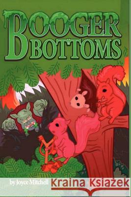 Booger Bottoms: A Tree Squirrels Story Joyce Mitchell 9781469930701 Createspace