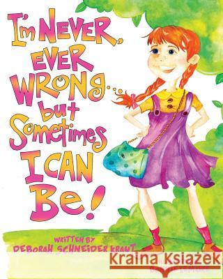 I'm Never, Ever Wrong... but Sometimes I Can Be! Lemaire, Bonnie 9781469931128 Createspace