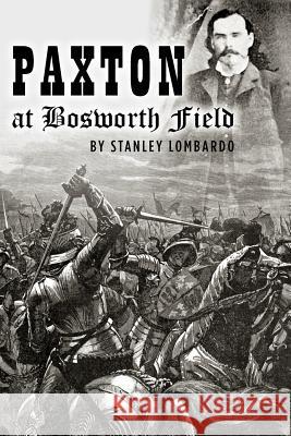 Paxton at Bosworth Field Stanley Lombardo 9781469931456 Createspace