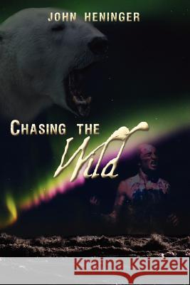 Chasing the Wild John Heninger 9781469931746