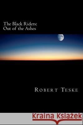 The Black Riders: Out of the Ashes MR Robert K. Tesk 9781469932163