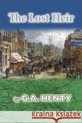 The Lost Heir G. a. Henty 9781469932811