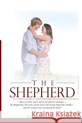 The Shepherd: The story of one man being shaped by another and through it finds redemption and love Julian, Tom 9781469932835 Createspace Independent Publishing Platform