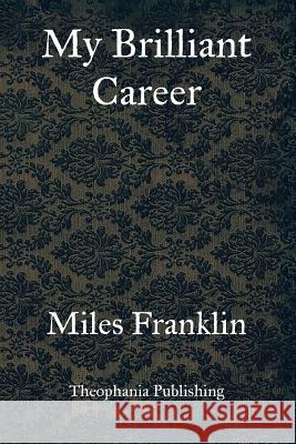 My Brilliant Career Miles Franklin 9781469934358 Createspace