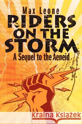 Riders on the Storm: A Sequel to the Aeneid Max Leone 9781469935751