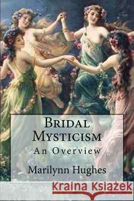 Bridal Mysticism: An Overview Marilynn Hughes 9781469936291