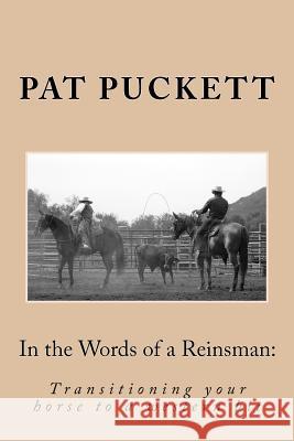 In the Words of a Reinsman: Transitioning your horse to a western bit Puckett, Pat 9781469937014 Createspace