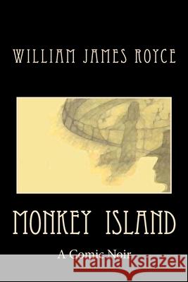 Monkey Island: A Comic Noir William James Royce 9781469937366