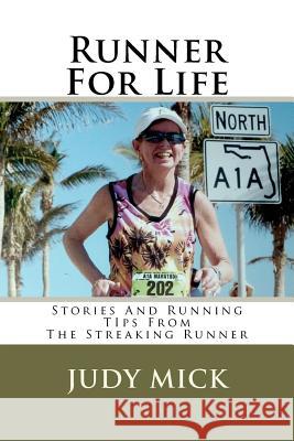 Runner For Life: Stories and Running Tips From The Streaking Runner Mick, Judy 9781469937847 Createspace