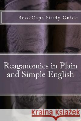 Reaganomics in Plain and Simple English Bookcaps 9781469938387