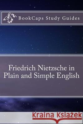 Friedrich Nietzsche in Plain and Simple English Bookcaps 9781469939162