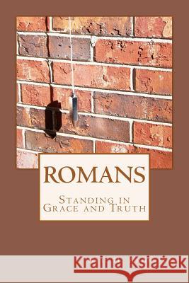 Romans: Standing in Grace & Truth Dr Neil H. Anderson 9781469939681 Createspace