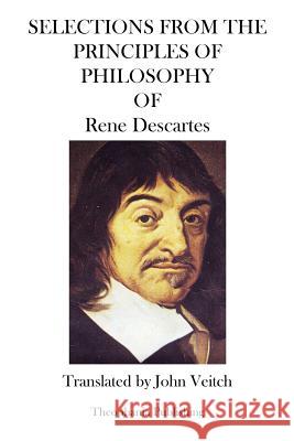 Selections from the Principles of Philosophy Rene Descartes 9781469941110 Createspace