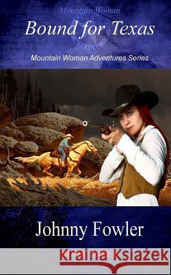 Mountain Woman Bound For Texas Fowler, Johnny 9781469941370