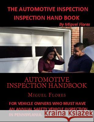 Automotive Inspection Handbook: The Handbook for Automotive Inspection designed for consumers Flores, Miguel 9781469941950