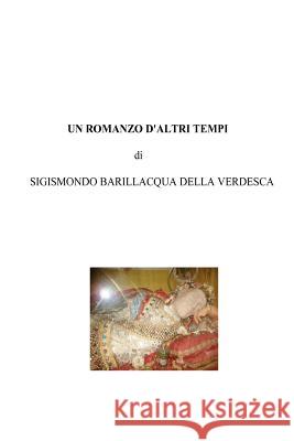 Un romanzo d'altri tempi Della Verdesca, Sigismondo Barillacqua 9781469943237 Createspace