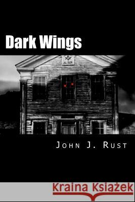 Dark Wings MR John J. Rust 9781469943275 Createspace