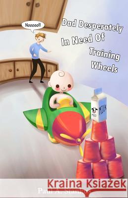 Dad Desperately In Need of Training Wheels Stankus, Paul A. 9781469943725 Createspace