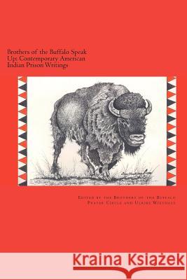 Brothers of the Buffalo Speak Up Contemporary American Indian Prison Writings Brothers Of the Buffalo Ulrike Wiethaus 9781469949567