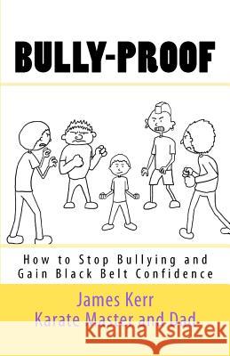 Bully-proof: How to stop bullying and gain black-belt confidence Kerr, James 9781469951225 Createspace