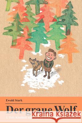 Der graue Wolf: Kindheit und Jugend in den Wäldern der Eifel Stark, Ewald 9781469952024