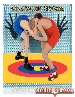 Wrestling Within: gay coming-of-age wrestling Goldstein, L. J. 9781469953816 Createspace