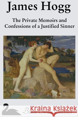 The Private Memoirs and Confessions of a Justified Sinner James Hogg 9781469954370