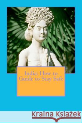 India: How to Guide to Stay Safe MR Chris Lancaster 9781469955506 Createspace