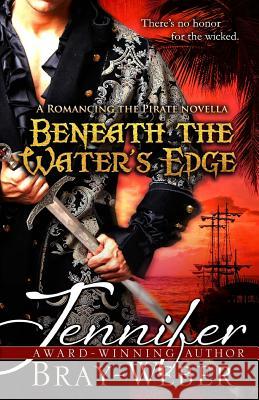 Beneath The Water's Edge: A Romancing the Pirate novella Bray-Weber, Jennifer 9781469957142