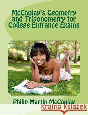 McCaulay's Geometry and Trigonometry for College Entrance Exams Philip Martin McCaulay 9781469957180 