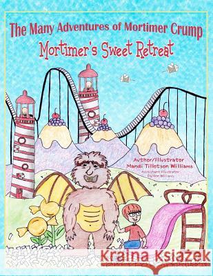 Mortimer's Sweet Retreat: The Many Adventures of Mortimer Crump Mandi Tillotson Williams Mandi Tillotson Williams 9781469957272 Createspace