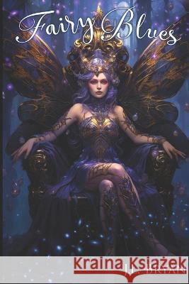 Fairy Blues: Songs of Magic, Book 2 J L Bryan   9781469958729 Createspace Independent Publishing Platform