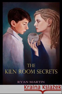 The Kiln Room Secrets Ryan Martin Ryan Martin 9781469959412 Createspace