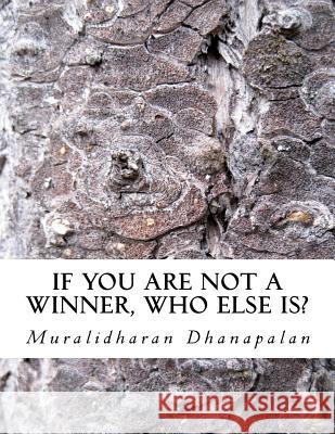 If YOU are not a winner, who else is?: Life lessons for Hapiness & Unlimited joy Dhanapalan, Muralidharan 9781469960333