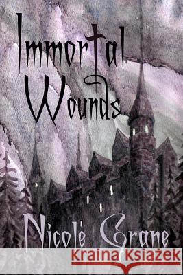 Immortal Wounds Nicole Grane 9781469961880 Createspace