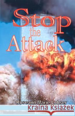 Stop The Attack: a guide to true spiritual warfare and burnout recovery Lobser, Roseann Marie 9781469961989 Createspace