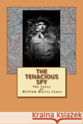 The Tenacious Spy: The Story of William Morris Jones Karen Rempe 9781469966755 Createspace