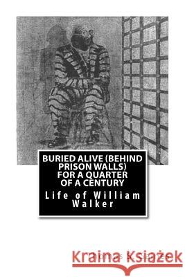 Buried Alive (Behind Prison Walls) For a Quarter of a Century: Life of William Walker Gaines, Thomas S. 9781469968759 Createspace