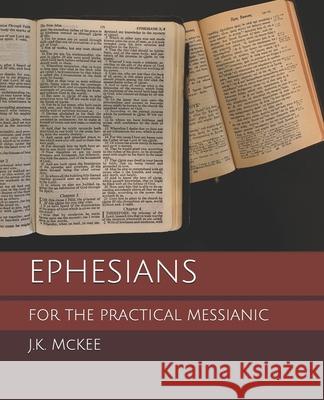 Ephesians for the Practical Messianic J. K. McKee 9781469968773 Createspace