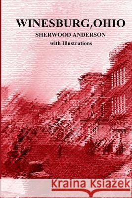 Winesburg, Ohio by Sherwood Anderson with Illustrations Sherwood Anderson Michael Segedy 9781469971889