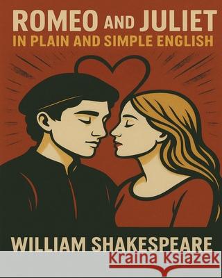 Romeo and Juliet in Plain and Simple English William Shakespeare 9781469973746 CreateSpace