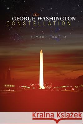 The George Washington Constellation Edward Correia 9781469974774 Createspace