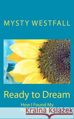 Ready to Dream: How I Found My Purpose After 40 Mysty Westfall 9781469976679 Createspace