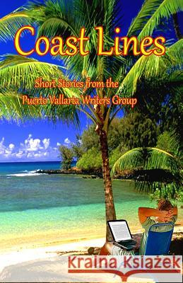 Coast Lines: Short Stories from the Puerto Vallarta Writers group Tindall, Virginia 9781469977294 Createspace