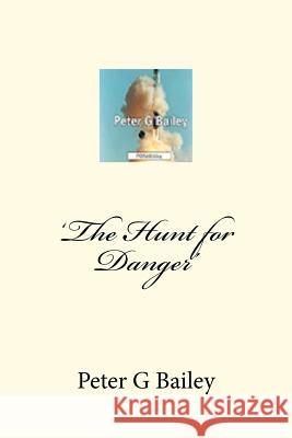 'The Hunt for Danger' MR Peter G. Bailey 9781469979267 Createspace