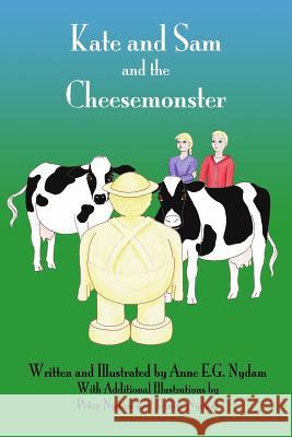 Kate and Sam and the Cheesemonster Anne E. G. Nydam Anne E. G. Nydam Trintje Nydam 9781469979410